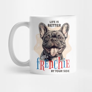Life is better...with a frenchie by your side. Mug